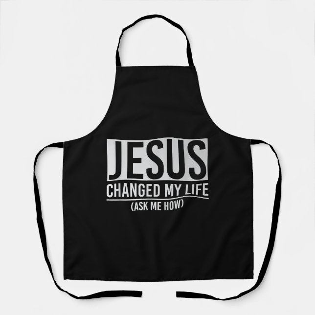 Jesus Changed My Life Ask Me How Jesus Apron (Front)