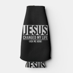 Jesus Changed My Life Ask Me How Jesus Bottle Cooler