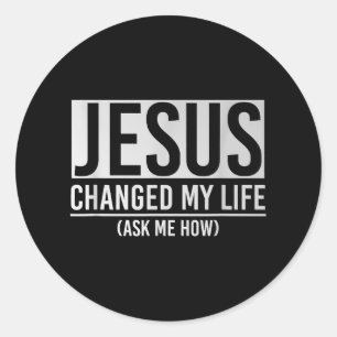 Jesus Changed My Life Ask Me How Jesus Classic Round Sticker