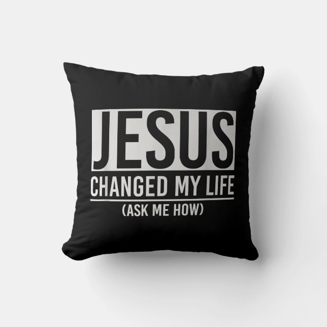 Jesus Changed My Life Ask Me How Jesus Cushion (Front)