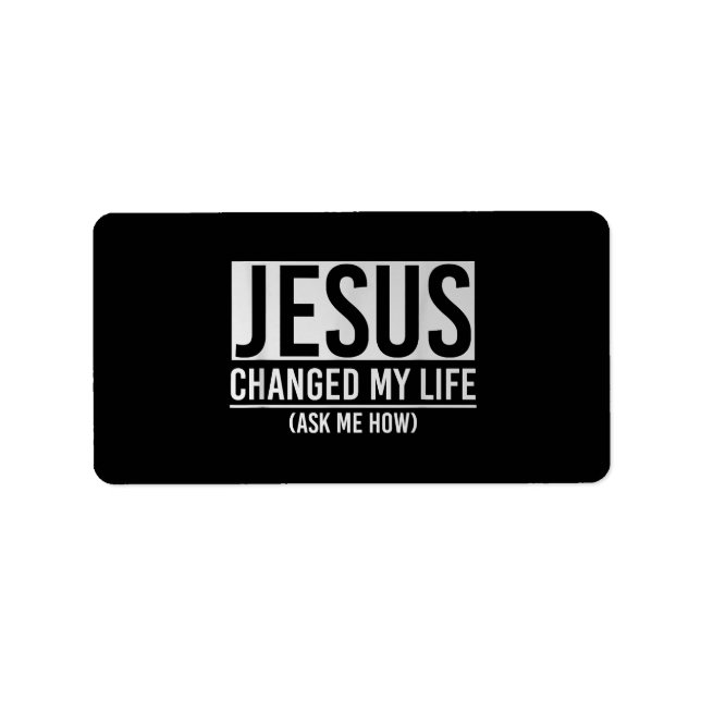 Jesus Changed My Life Ask Me How Jesus Label (Front)
