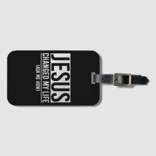 Jesus Changed My Life Ask Me How Jesus Luggage Tag