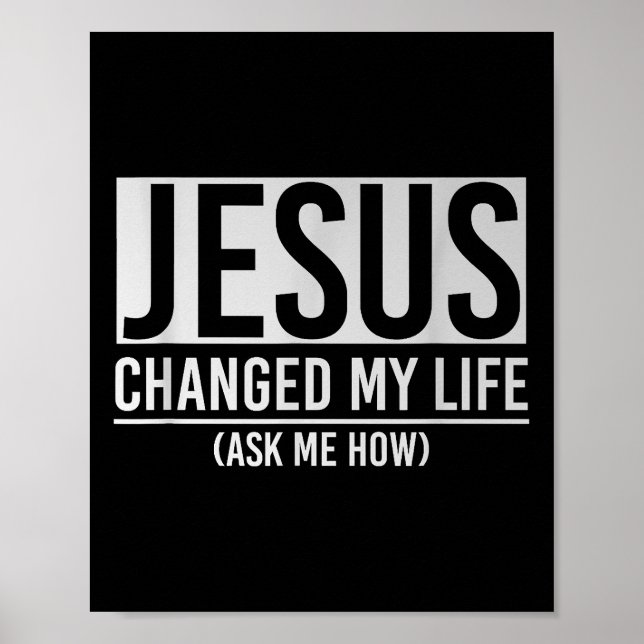 Jesus Changed My Life Ask Me How Jesus Poster (Front)