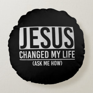 Jesus Changed My Life Ask Me How Jesus Round Cushion