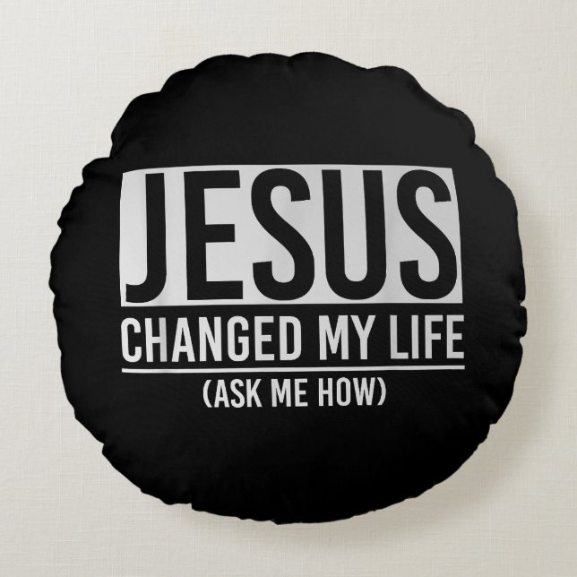 Jesus Changed My Life Ask Me How Jesus Round Cushion (Front)