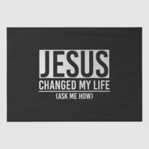 Jesus Changed My Life Ask Me How Jesus Tissue Paper