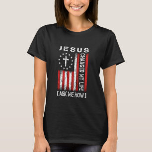Jesus Changed My Life, Ask Me How, Patriotic Faith T-Shirt
