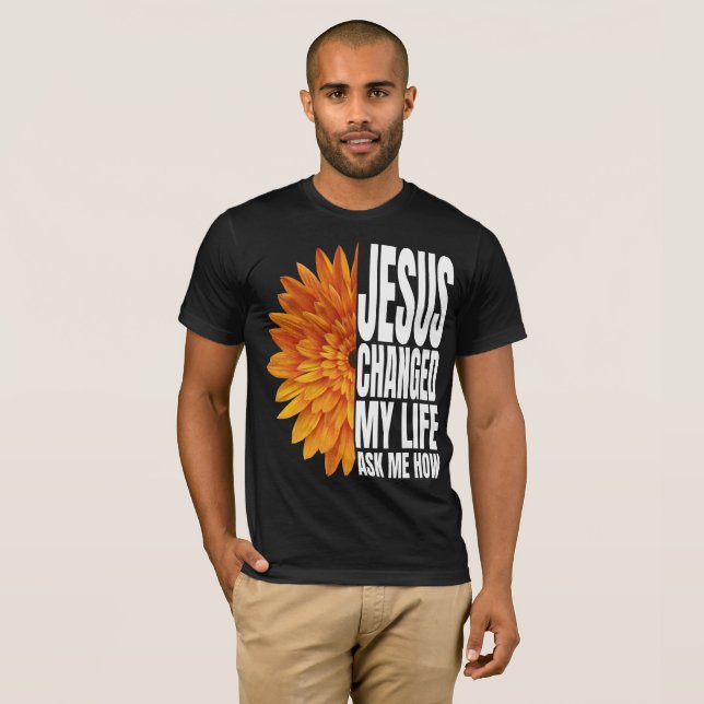 jesus changed my life ask me how T-Shirt (Front Full)