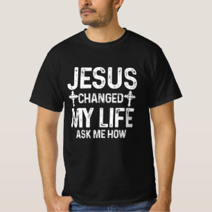 Jesus Changed My Life Asked Me How Christ Saves Ch T-Shirt