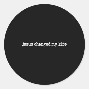 Jesus Changed My Life Belief Christian Saying Classic Round Sticker