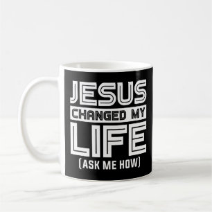 Jesus Changes My Life Jesus Christ T-ShirtAre you  Coffee Mug