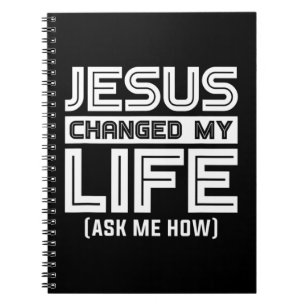 Jesus Changes My Life Jesus Christ T-ShirtAre you Notebook
