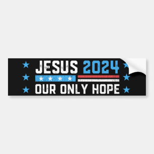 Jesus Christ 2024 Our Only Hope Bumper Sticker