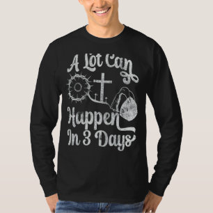 Jesus Christ A Lot Can Happen In 3 Days Christian T-Shirt