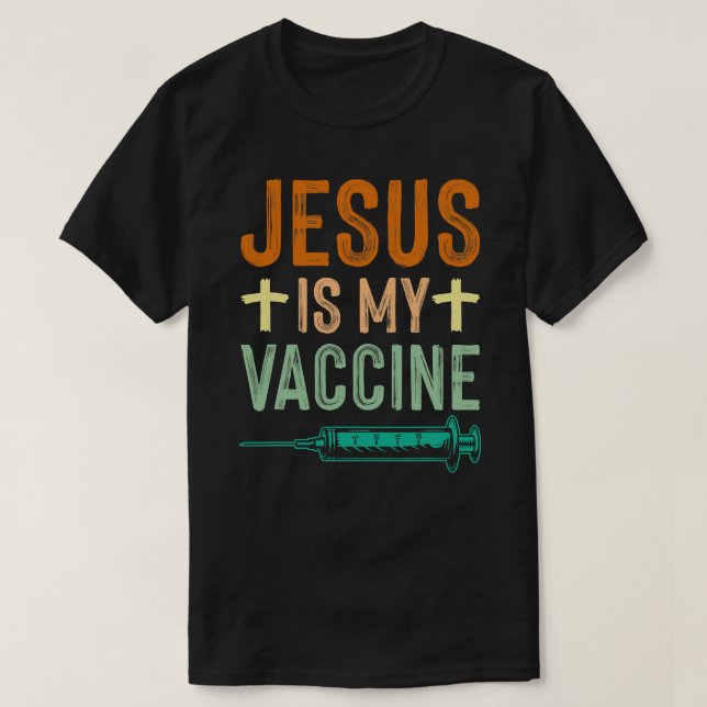 Jesus Christ Christian Jesus Is My Vaccine Christi T-Shirt (Design Front)
