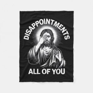 Jesus Christ Disappointments All Of You Funny Chri Fleece Blanket