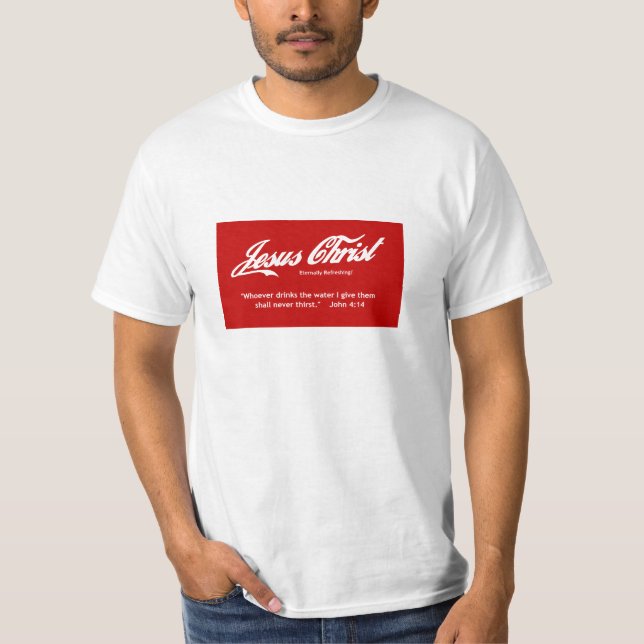 Jesus Christ - Eternally Refreshing! T-Shirt (Front)