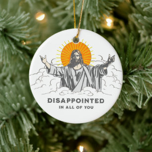 Jesus Christ Funny "Disappointed in All of You" Ceramic Ornament