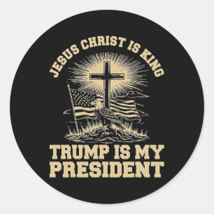 Jesus Christ Is King Trump Is My President Classic Round Sticker
