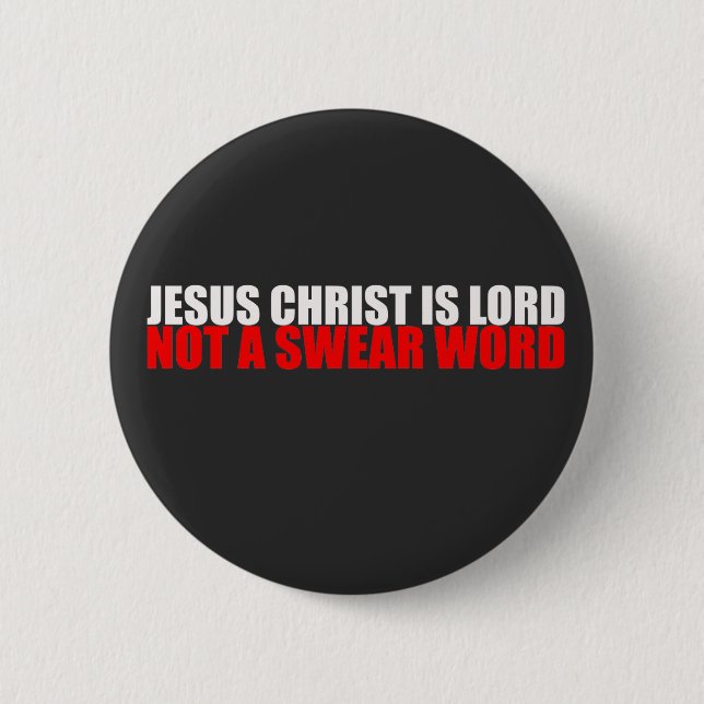 Jesus Christ is Lord Not a Swear Word 6 Cm Round Badge (Front)