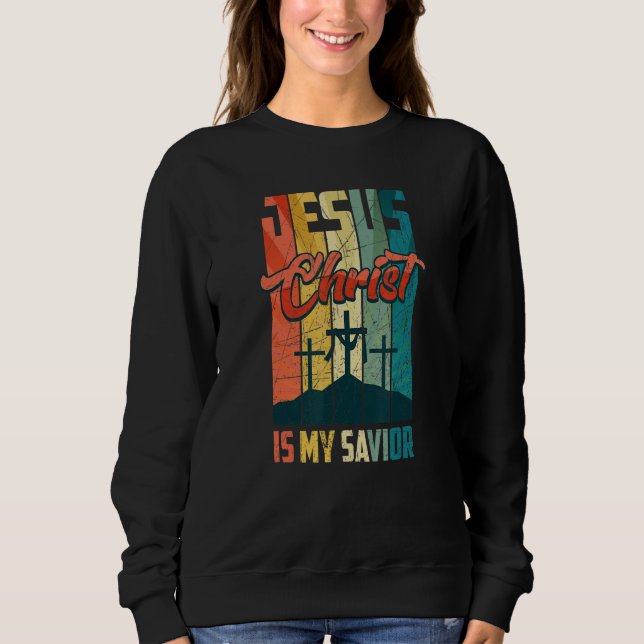 Jesus Christ Is My Saviour For Christian Women And Sweatshirt (Front)