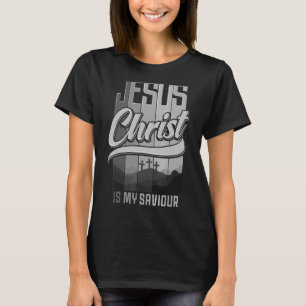 Jesus Christ Is My Saviour For Christian Women And T-Shirt