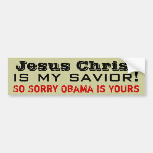 Jesus Christ Is My Saviour: So Sorry Obama Is Bumper Sticker