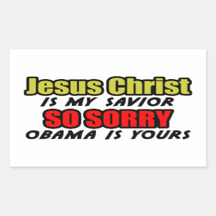 Jesus Christ Is My Saviour: So Sorry Obama Is Your Rectangular Sticker