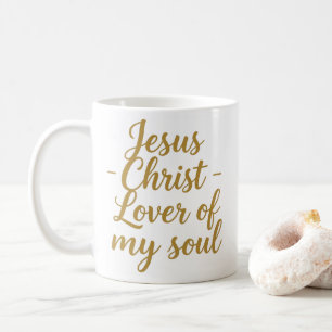Jesus Christ Lover of My Soul Christian Mug