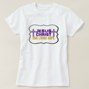 Jesus Christ Our Living Hope Christian T-Shirt