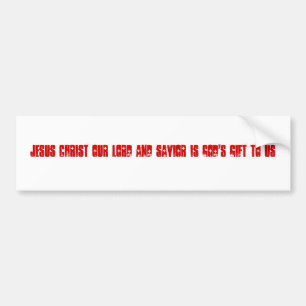 Jesus Christ our Lord and Saviour is GOD'S Gift Bumper Sticker