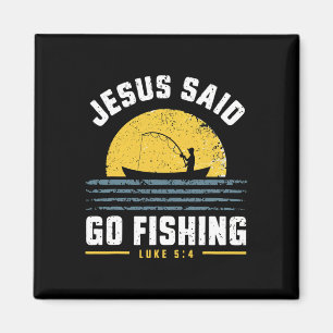Jesus Christ Said Go Fishing Christian Fisherman F Magnet