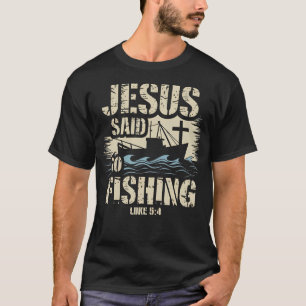 Jesus Christ Said Go Fishing Luke 54 Fisherman Boa T-Shirt