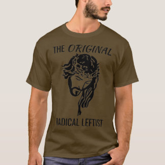 Jesus Christ The Original Radical Leftist Socialis T-Shirt