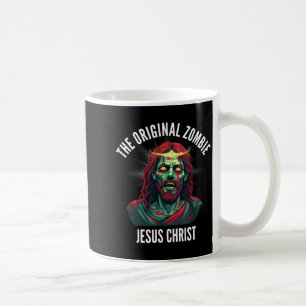 Jesus Christ The Original Zombie Funny Jesus Coffee Mug