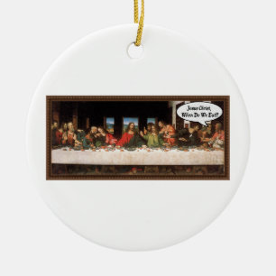 Jesus Christ When Do We Eat? - Funny Last Supper Ceramic Ornament