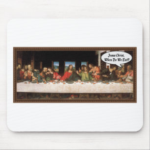 Jesus Christ When Do We Eat? - Funny Last Supper Mouse Pad