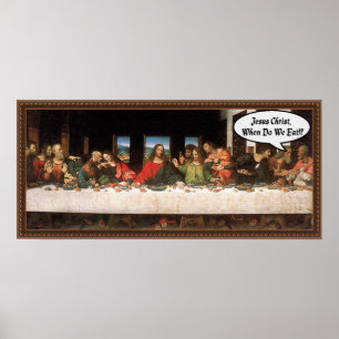Jesus Christ When Do We Eat? - Funny Last Supper Poster