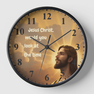 Jesus Christ would you look at the Time Humourous Clock