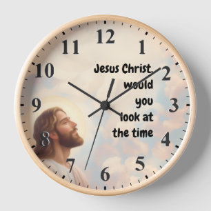 Jesus Christ would you look at the Time - Jesus Clock