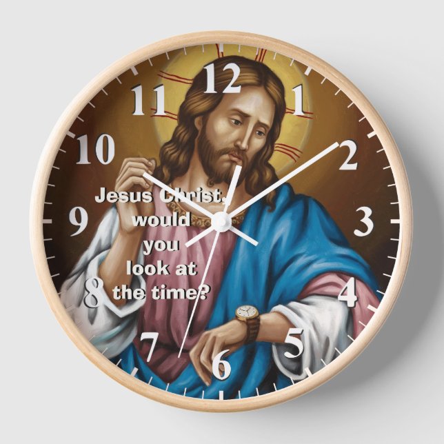 Jesus Christ would you look at the Time - Jesus Clock (Front)