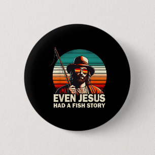 Jesus Christian B Fishing Even Jesus Had Fish Stor 6 Cm Round Badge