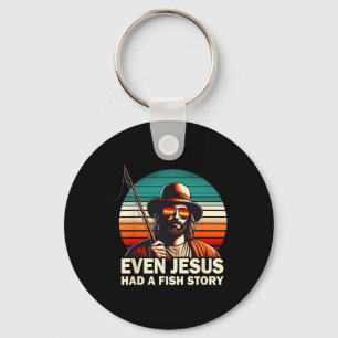 Jesus Christian B Fishing Even Jesus Had Fish Stor Key Ring