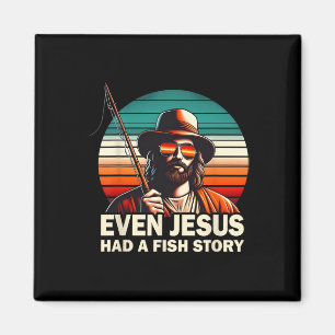 Jesus Christian B Fishing Even Jesus Had Fish Stor Magnet