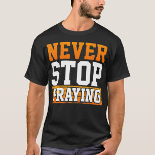 Jesus Christian Cute Gift Ladies Girls Never Stop  T-Shirt