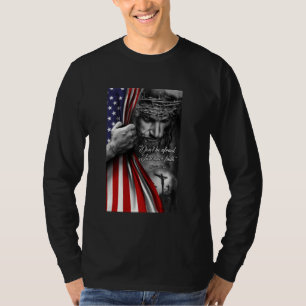 Jesus Christian Don't Be Afraid Just Have Faith Fl T-Shirt