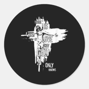 Jesus Christian There Is A Kind Of Love That God O Classic Round Sticker
