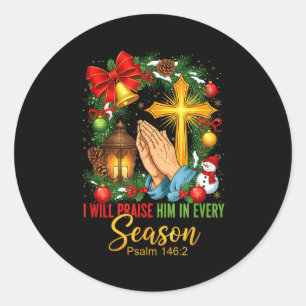 Jesus Christmas I Will Praise Him In Every Season Classic Round Sticker