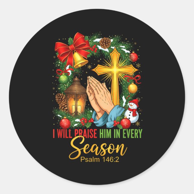 Jesus Christmas I Will Praise Him In Every Season  Classic Round Sticker (Front)