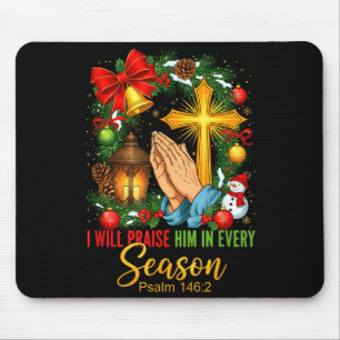 Jesus Christmas I Will Praise Him In Every Season Mouse Pad